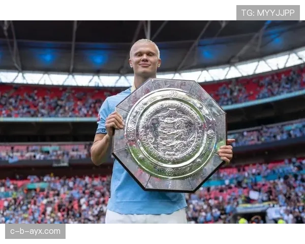 哈兰德社区盾杯表现稳健,持续提升进攻效率 哈兰德社区盾杯表现稳健,持续提升进攻效率